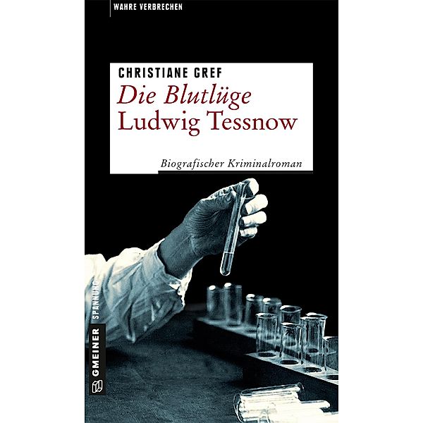 Die Blutlüge - Ludwig Tessnow / Wahre Verbrechen im GMEINER-Verlag, Christiane Gref