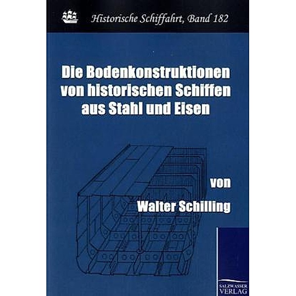 Die Bodenkonstruktionen von historischen Schiffen aus Stahl und Eisen, Walter Schilling