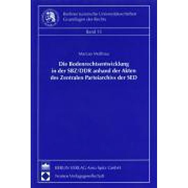 Die Bodenrechtsentwicklung in der SBZ/DDR anhand der Akten des zentralen Parteiarchivs der SED, Marcus Mollnau