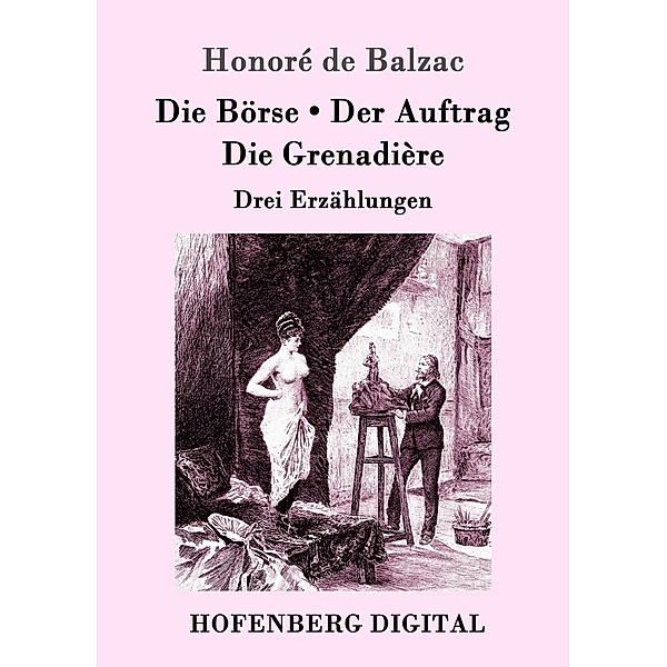 Die Börse / Der Auftrag / Die Grenadière, Honoré de Balzac