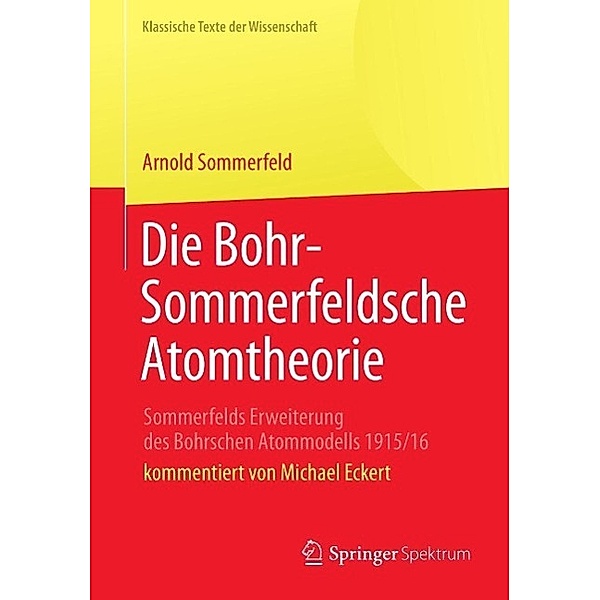 Die Bohr-Sommerfeldsche Atomtheorie / Klassische Texte der Wissenschaft, Arnold Sommerfeld