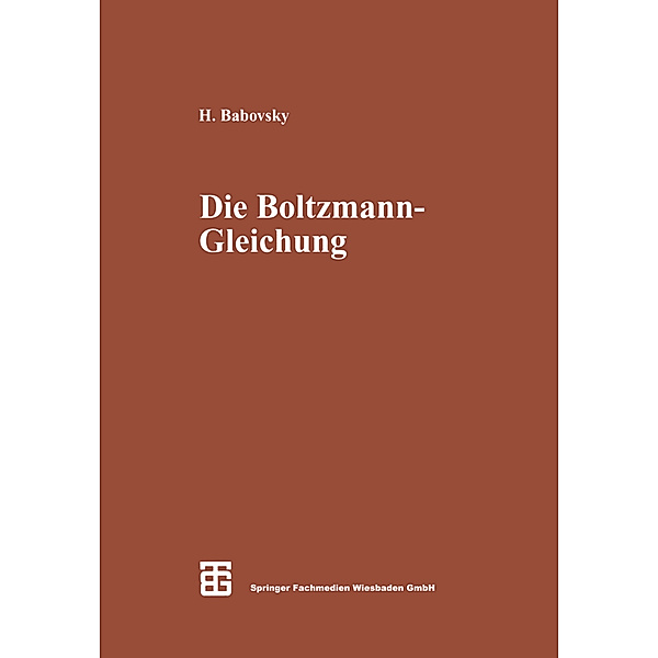 Die Boltzmann-Gleichung: Modellbildung - Numerik - Anwendungen, Hans Babovsky