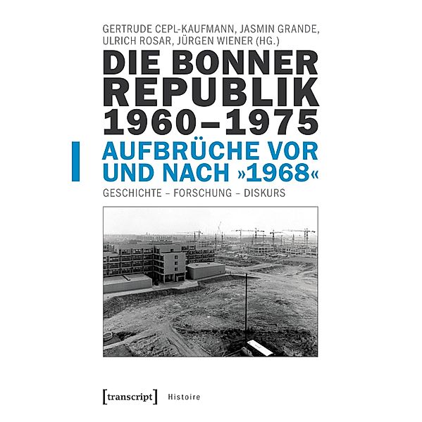 Die Bonner Republik 1960-1975 - Aufbrüche vor und nach »1968« / Histoire Bd.157