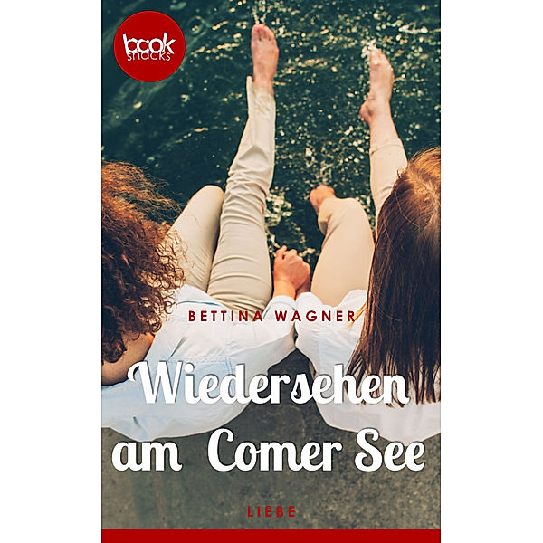 Die 'booksnacks' Kurzgeschichten Reihe: Wiedersehen am Comer See (Kurzgeschichte, Liebe), Bettina Wagner
