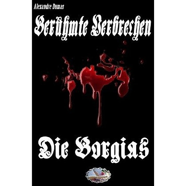Die Borgia (Erstmalig in Deutsch), Alexandre Dumas
