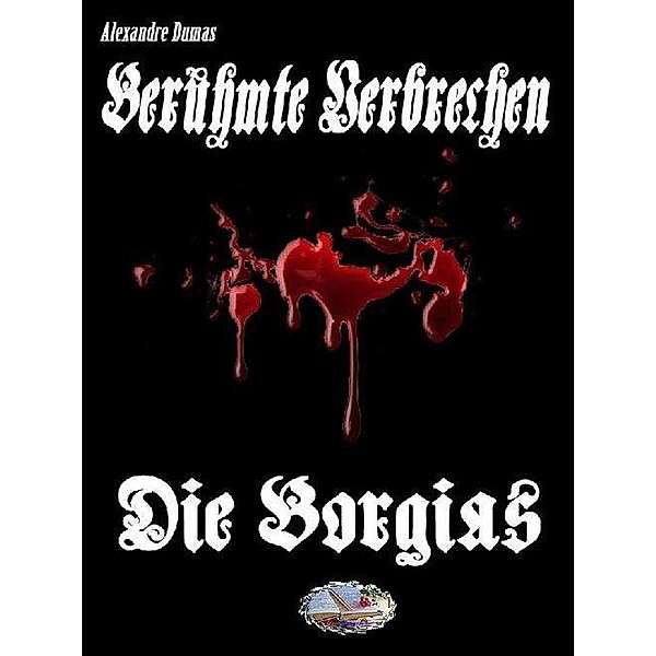 Die Borgia (Erstmalig in Deutsch), Alexandre Dumas