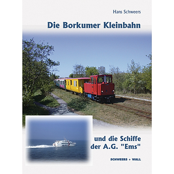 Die Borkumer Kleinbahn und die Schiffe der A.G. 'Ems', Hans Schweers