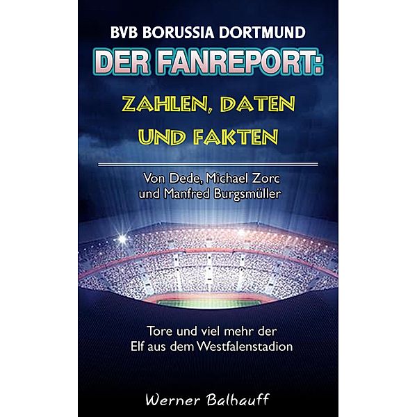 Die Borussen - Zahlen, Daten und Fakten des BVB Borussia Dortmund, Werner Balhauff