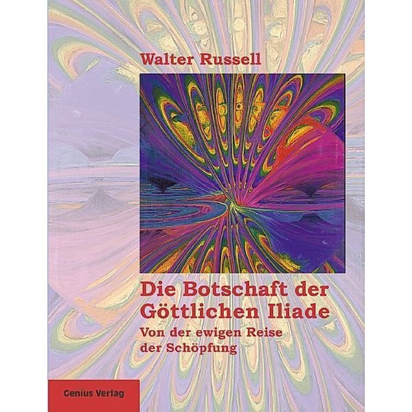 Die Botschaft der Göttlichen Iliade, Walter Russell