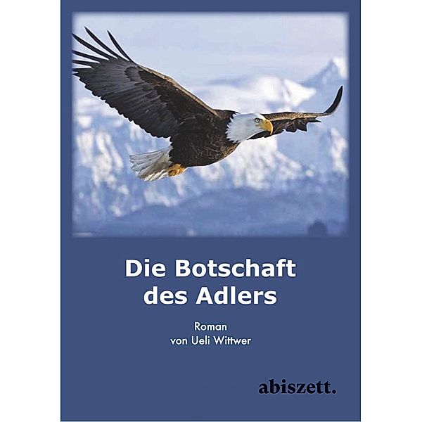 Die Botschaft des Adlers, Ueli Wittwer