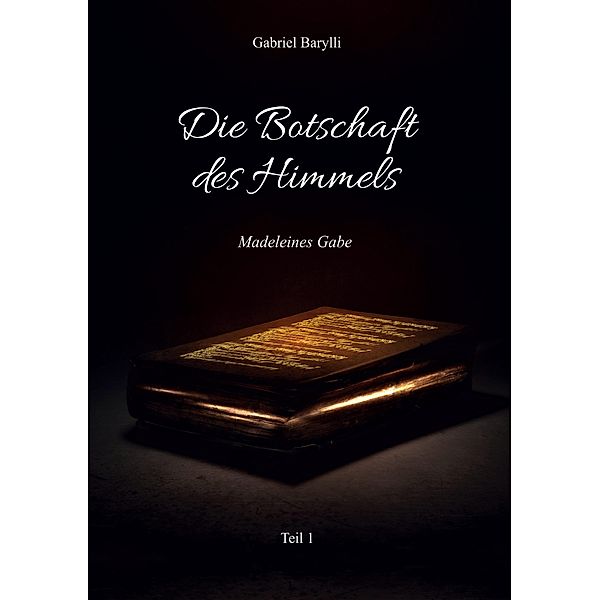 Die Botschaft des Himmels / Die Botschaft des Himmels Bd.1, Gabriel Barylli