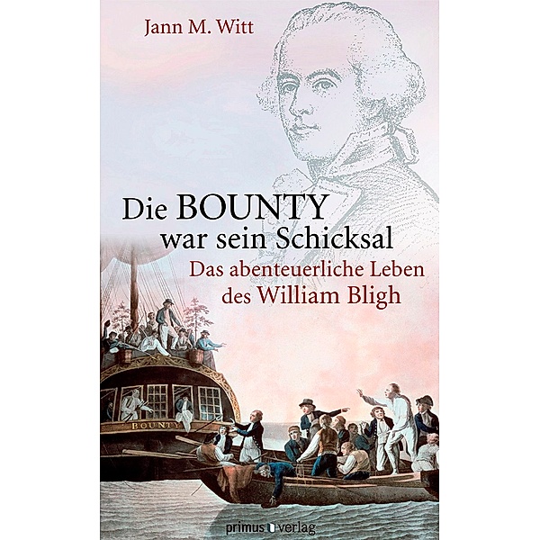 Die BOUNTY war sein Schicksal, Jann M. Witt