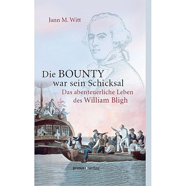 Die BOUNTY war sein Schicksal, Jann M. Witt