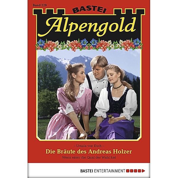 Die Bräute des Andreas Holzer / Alpengold Bd.229, Ursula Von Esch
