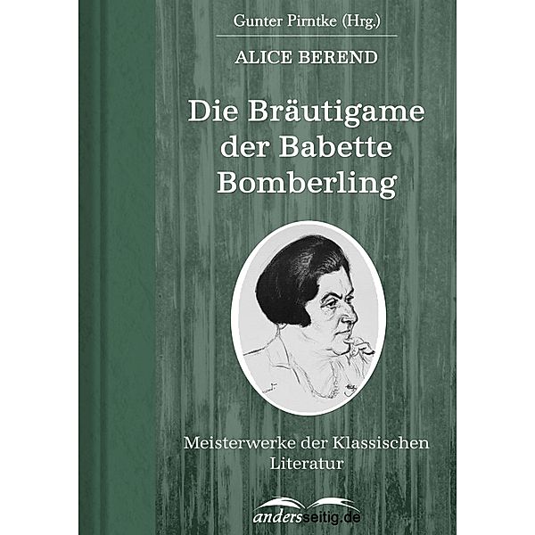 Die Bräutigame der Babette Bomberling / Meisterwerke der Klassischen Literatur, Alice Berend