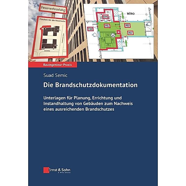 Die Brandschutzdokumentation / Bauingenieur-Praxis Bd.1, Suad Semic