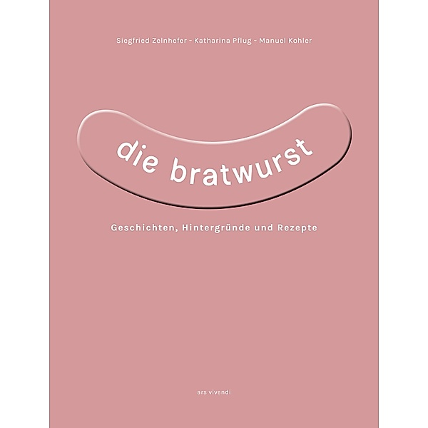 Die Bratwurst (eBook), Siegfried Zelnhefer, Katharina Pflug, Manuel Kohler