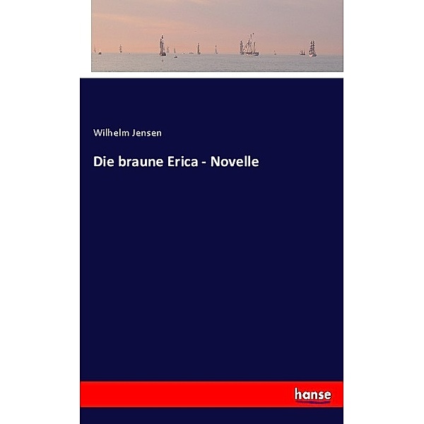 Die braune Erica - Novelle, Wilhelm Jensen