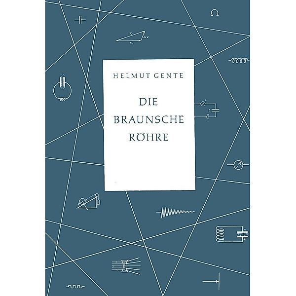 Die Braunsche Röhre / Beihefte für den physikalischen Unterricht Bd.1, Helmut Gente