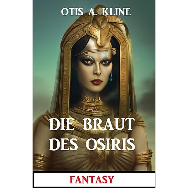 Die Braut des Osiris: Fantasy, Otis A. Kline