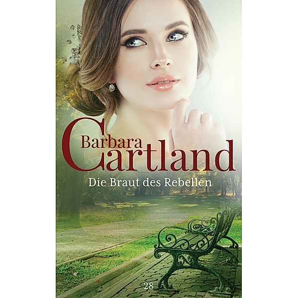 Die Braut des Rebellen / Die zeitlose Romansammlung von Barbara Cartland Bd.28, Barbara Cartland