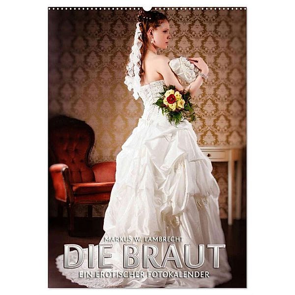 Die Braut - ein erotischer Fotokalender (Wandkalender 2024 DIN A2 hoch), CALVENDO Monatskalender, Markus W. Lambrecht