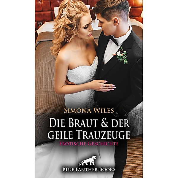 Die Braut und der geile Trauzeuge | Erotische Geschichte / Love, Passion & Sex, Simona Wiles