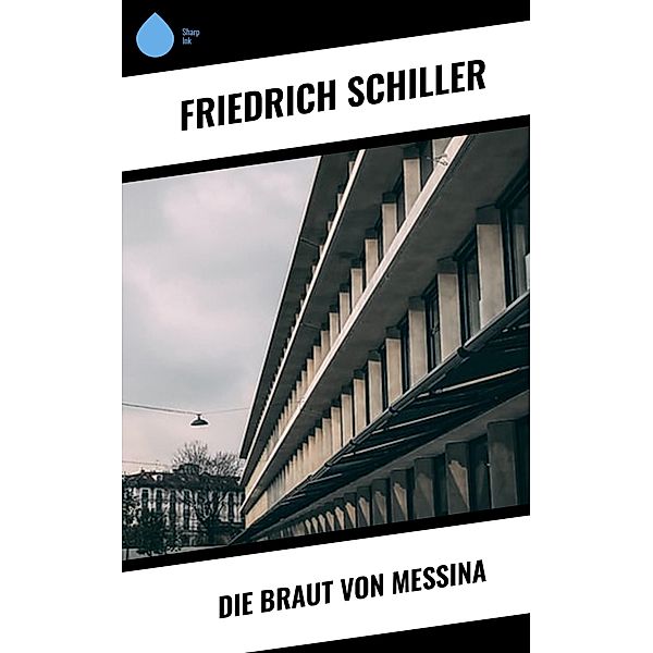 Die Braut von Messina, Friedrich Schiller