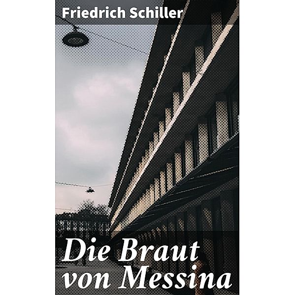 Die Braut von Messina, Friedrich Schiller