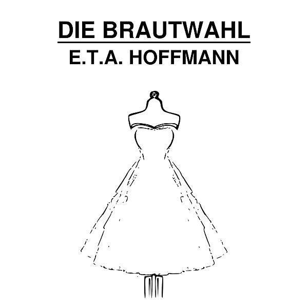 Die Brautwahl, E. T. A. Hoffmann