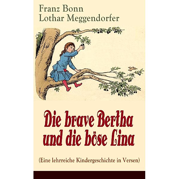 Die brave Bertha und die böse Lina (Eine lehrreiche Kindergeschichte in Versen), Franz Bonn, Lothar Meggendorfer