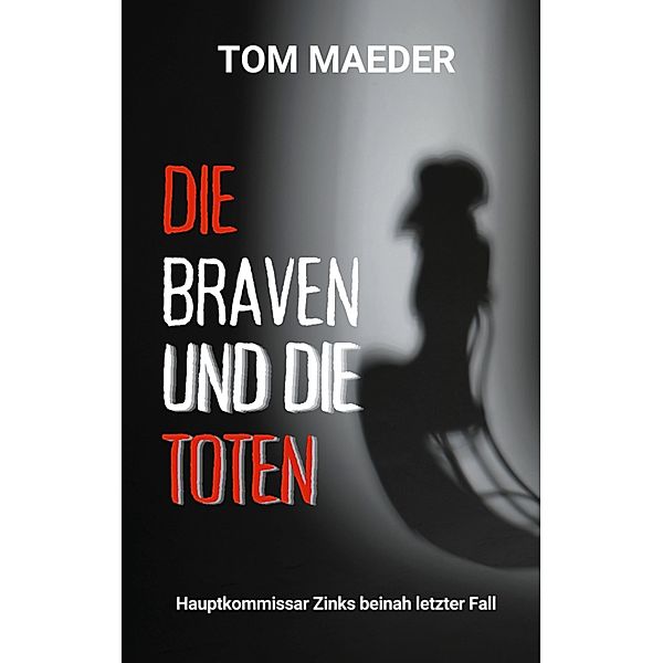 Die Braven und die Toten / Ein Fall für Johannes Balthasar Zink, Tom Maeder
