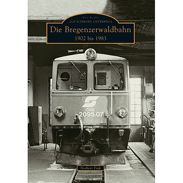 Die Bregenzerwaldbahn 1902 bis 1983, Norbert Fink