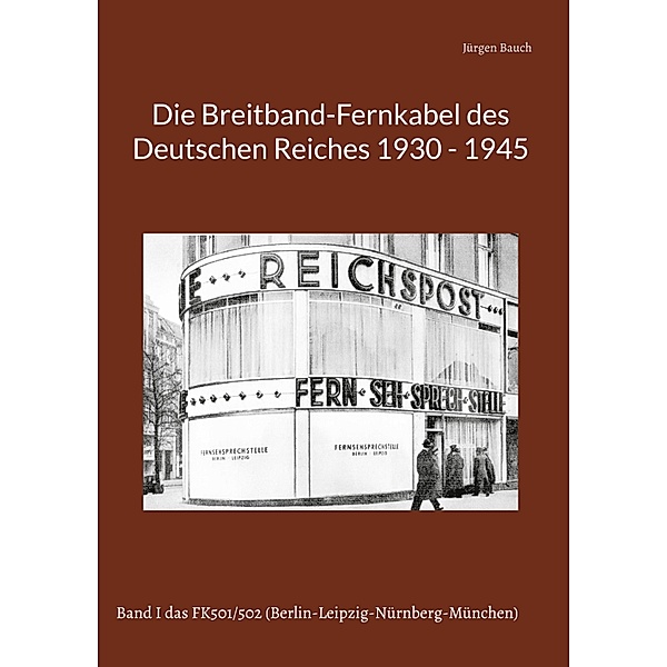 Die Breitband-Fernkabel des Deutschen Reiches / Die Breitband-Fernkabel des Deutschen Reiches 1930 - 1945 Bd.1-4, Jürgen Bauch