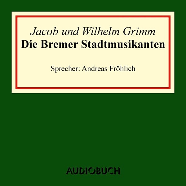 Die Bremer Stadtmusikanten, Wilhelm Grimm, Jacob Grimm