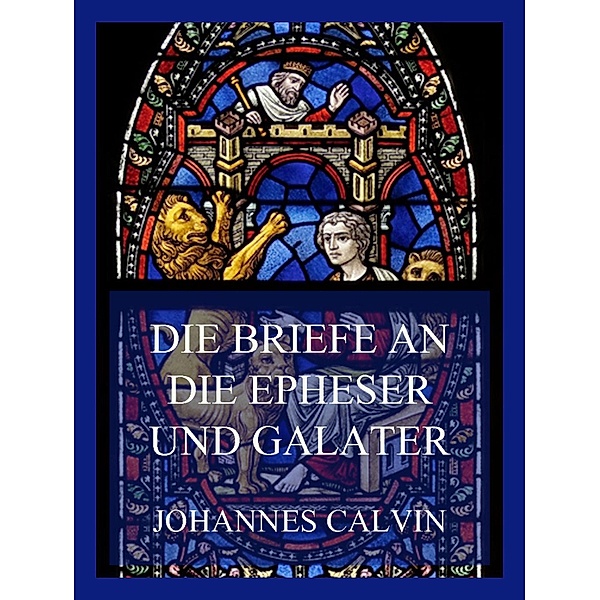 Die Briefe an die Epheser und Galater, Johannes Calvin