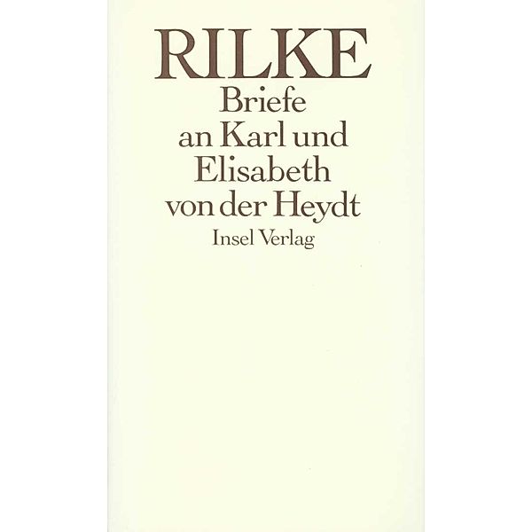 Die Briefe an Karl und Elisabeth von der Heydt 1905-1922, Rainer Maria Rilke