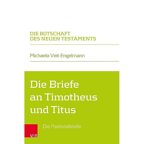 Die Briefe an Timotheus und Titus / Die Botschaft des Neuen Testaments, Michaela Veit-Engelmann