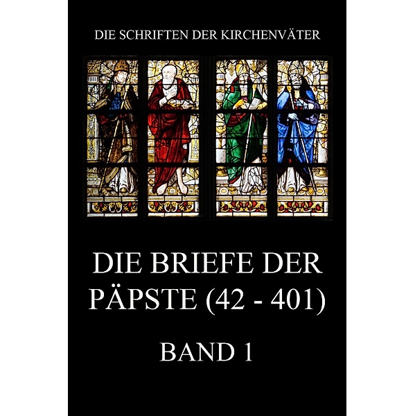 Die Briefe der Päpste (42-401), Band 1 / Die Schriften der Kirchenväter Bd.88