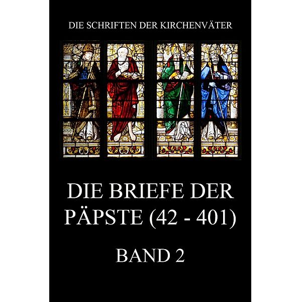 Die Briefe der Päpste (42-401), Band 2 / Die Schriften der Kirchenväter Bd.89