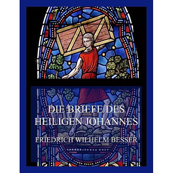 Die Briefe des Heiligen Johannes, Friedrich Wilhelm Besser