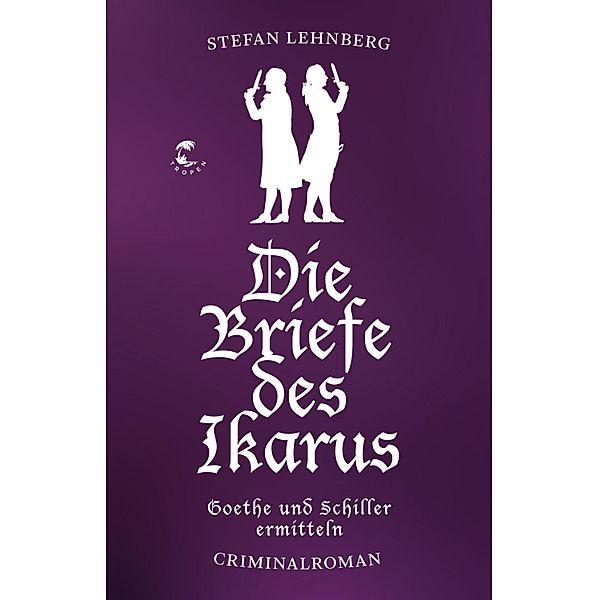 Die Briefe des Ikarus (Goethe und Schiller ermitteln) / Goethe und Schiller ermitteln, Stefan Lehnberg