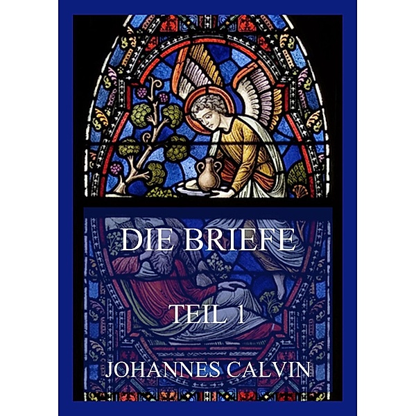 Die Briefe, Teil 1, Johannes Calvin