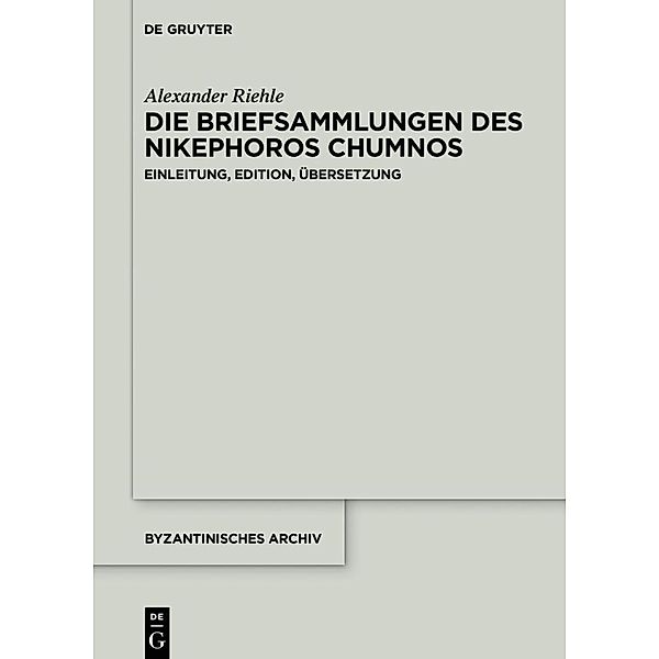 Die Briefsammlungen des Nikephoros Chumnos, Alexander Riehle