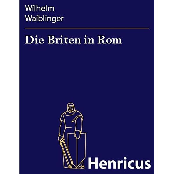 Die Briten in Rom, Wilhelm Waiblinger