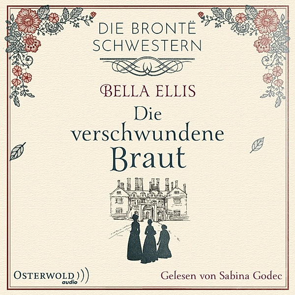 Die Brontë-Schwestern - 1 - Die verschwundene Braut (Die Brontë-Schwestern 1), Bella Ellis