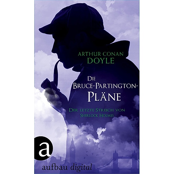 Die Bruce-Partington-Pläne / Der letzte Streich von Sherlock Holmes Bd.4, Arthur Conan Doyle