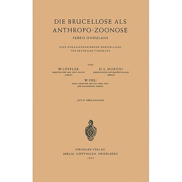 Die Brucellose als Anthropo-Zoonose, W. Löffler, D. L. Moroni, W. Frei