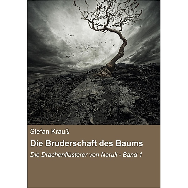 Die Bruderschaft des Baums / Die Drachenflüsterer von Narull Bd.1, Stefan Krauß