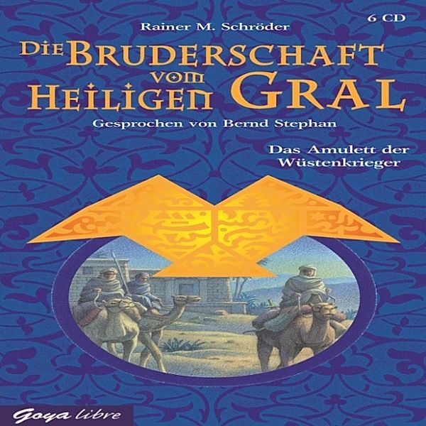 Die Bruderschaft vom Heiligen Gral - 2 - Das Amulett der Wüstenkrieger, Rainer M Schröder